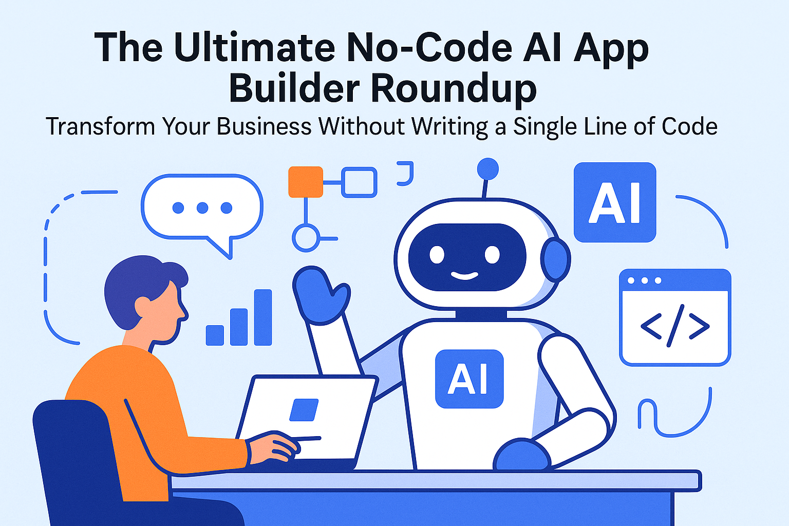 The Ultimate No-Code AI App Builder Roundup: Transform Your Business Without Writing a Single Line of Code
